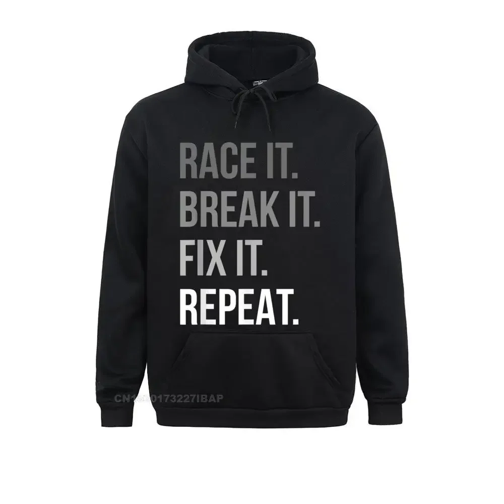 

Race It Break It Fix It Repeat Funny Hilarious Tee Hip hop Hoodies Family Women Sweatshirts Personalized ostern Day Hoods