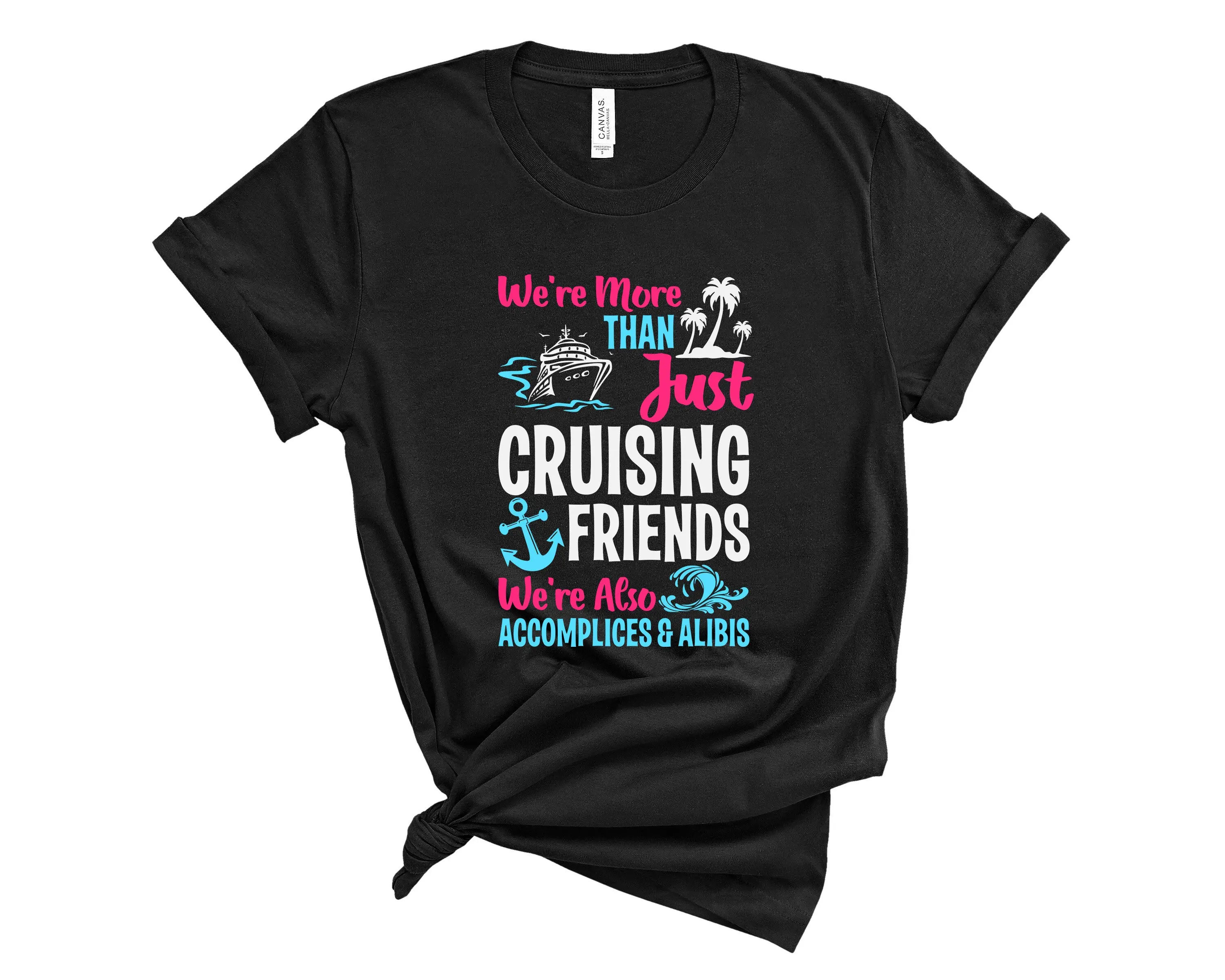 We'Re More Than Just Cruising Friends Also Accomplices And Alibis T Shirt Funny Cruise Travel