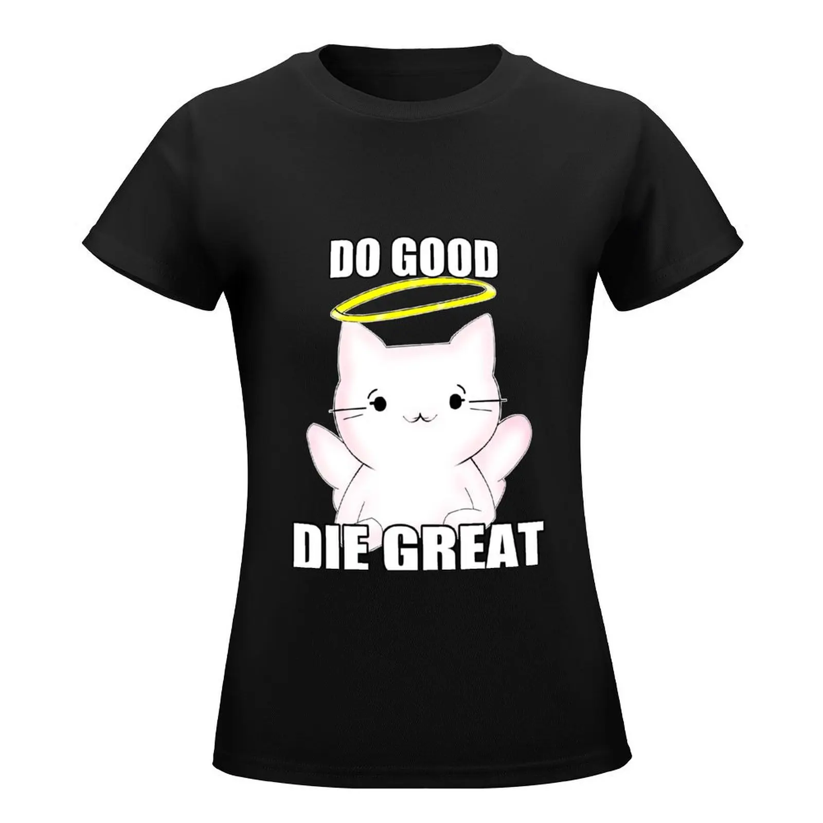 Do Good, Die Great T-Shirt summer clothes aesthetic clothes Women tops