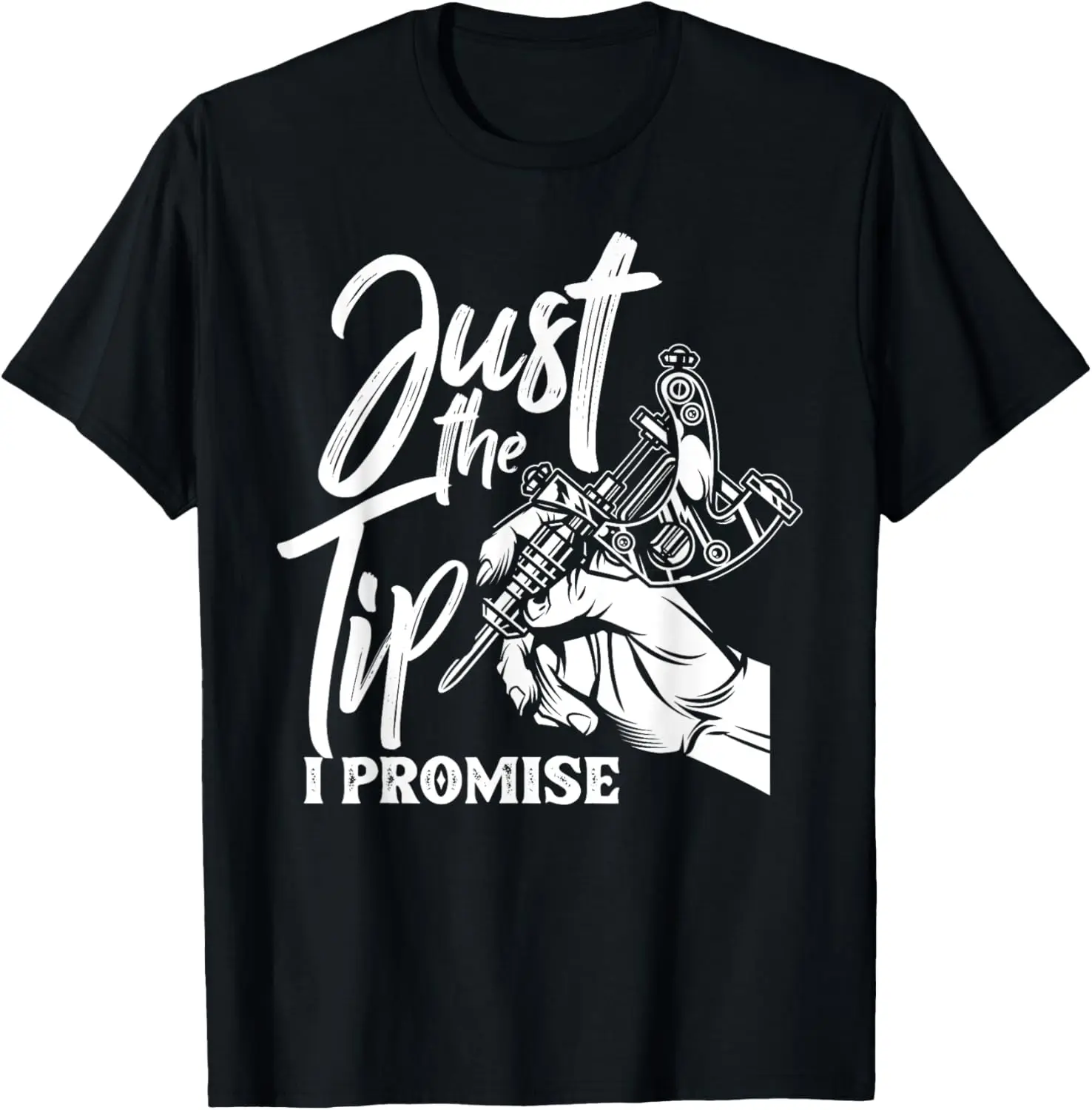 Just The Tip I Promise Funny Saying Tattoo Lover T-Shirt