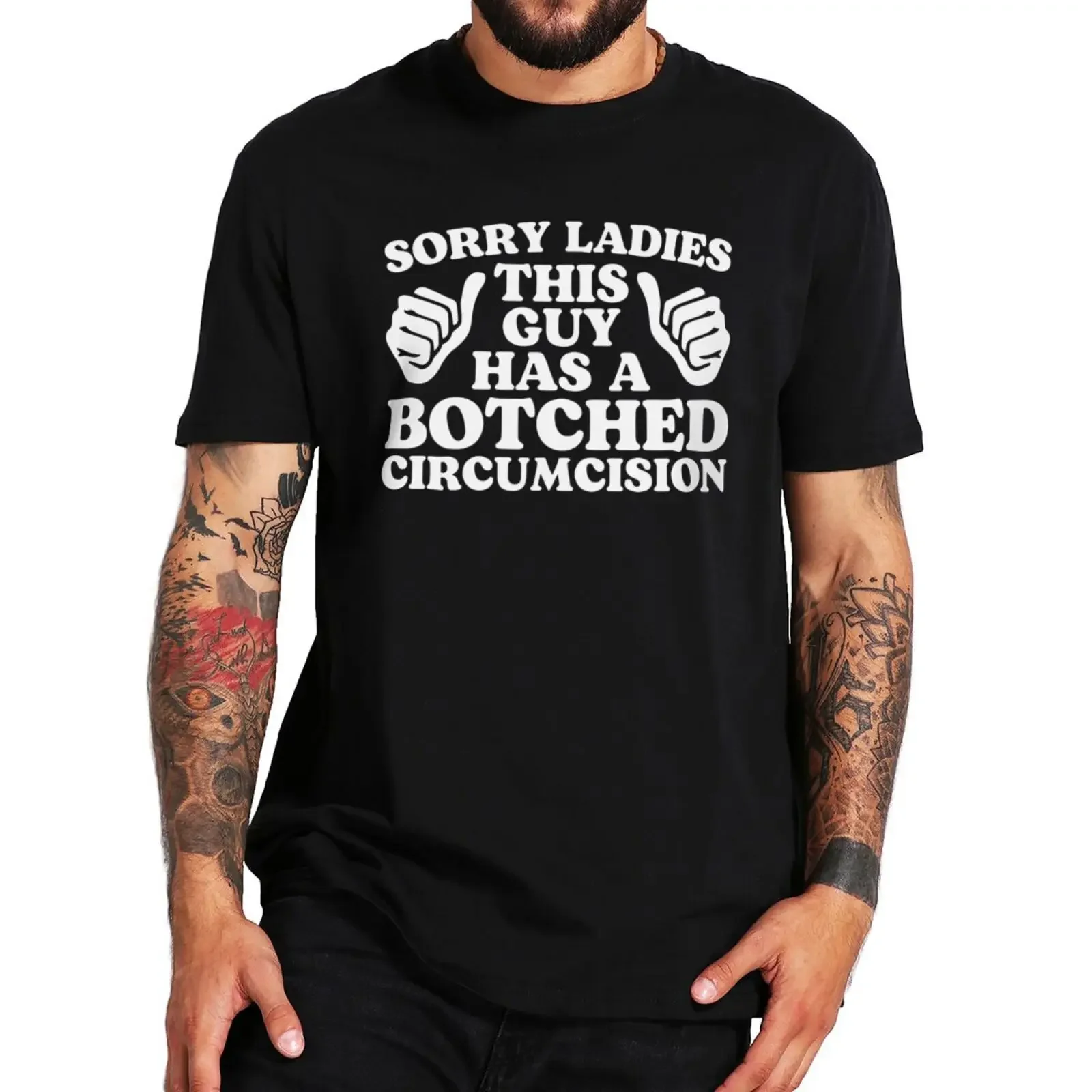 Sorry Ladies This Guy Has A Botched Circumcision T Shirt Funny Jokes Weird Gift Tops 100% Cotton Soft Unisex T-shirts EU Size