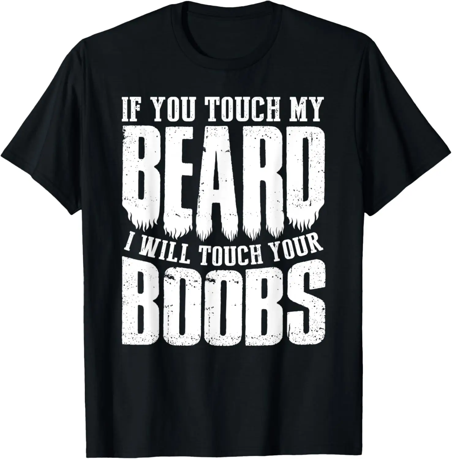 If You Touch My Beard I Will Touch Your Boobs Funny Shirt,Crew T-shirt