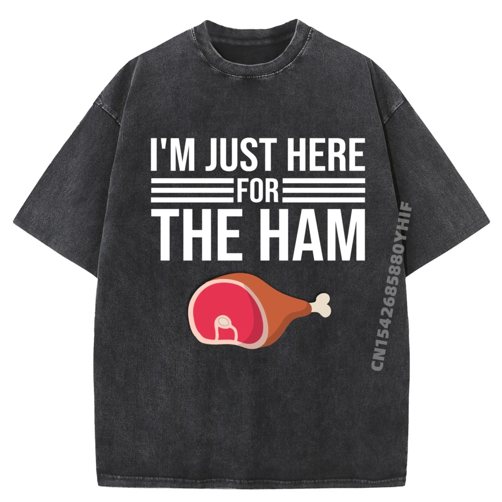 

I M Just Here For The Ham Ham Lover Ham Teeshirt Men Clothes Printed Tees Mens Breathable Washed Clothes