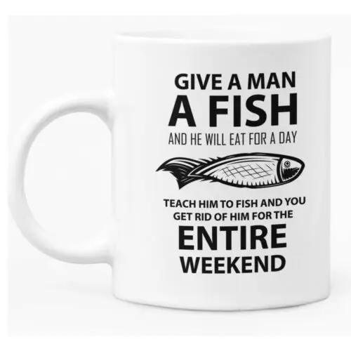 

Funny Fishing Themed "Give A Man a Fish" Mug 11oz White Ceramic Coffee Mug