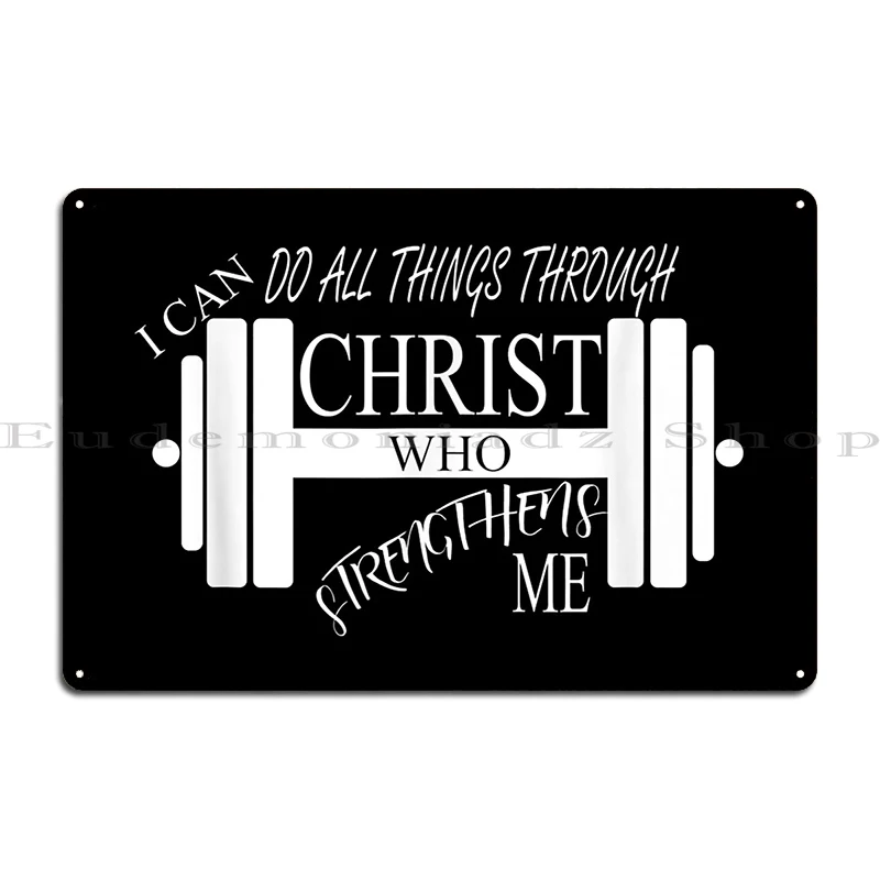 I Can Do All Things Through Christ Who Strengthens Me Metal Plaque Poster Customize Wall Cave Cinema Club Design Tin Sign Poster