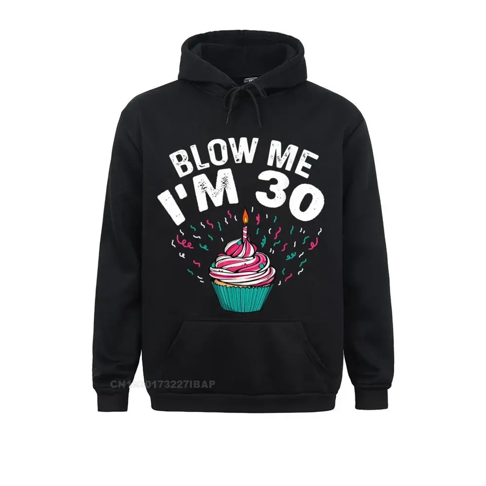 Blow Me I'm 30 Funny Cupcake Birthday Party Outfit Gift Hoodie Sweatshirts for Men Hip Hop Hoodies Company Clothes novelty