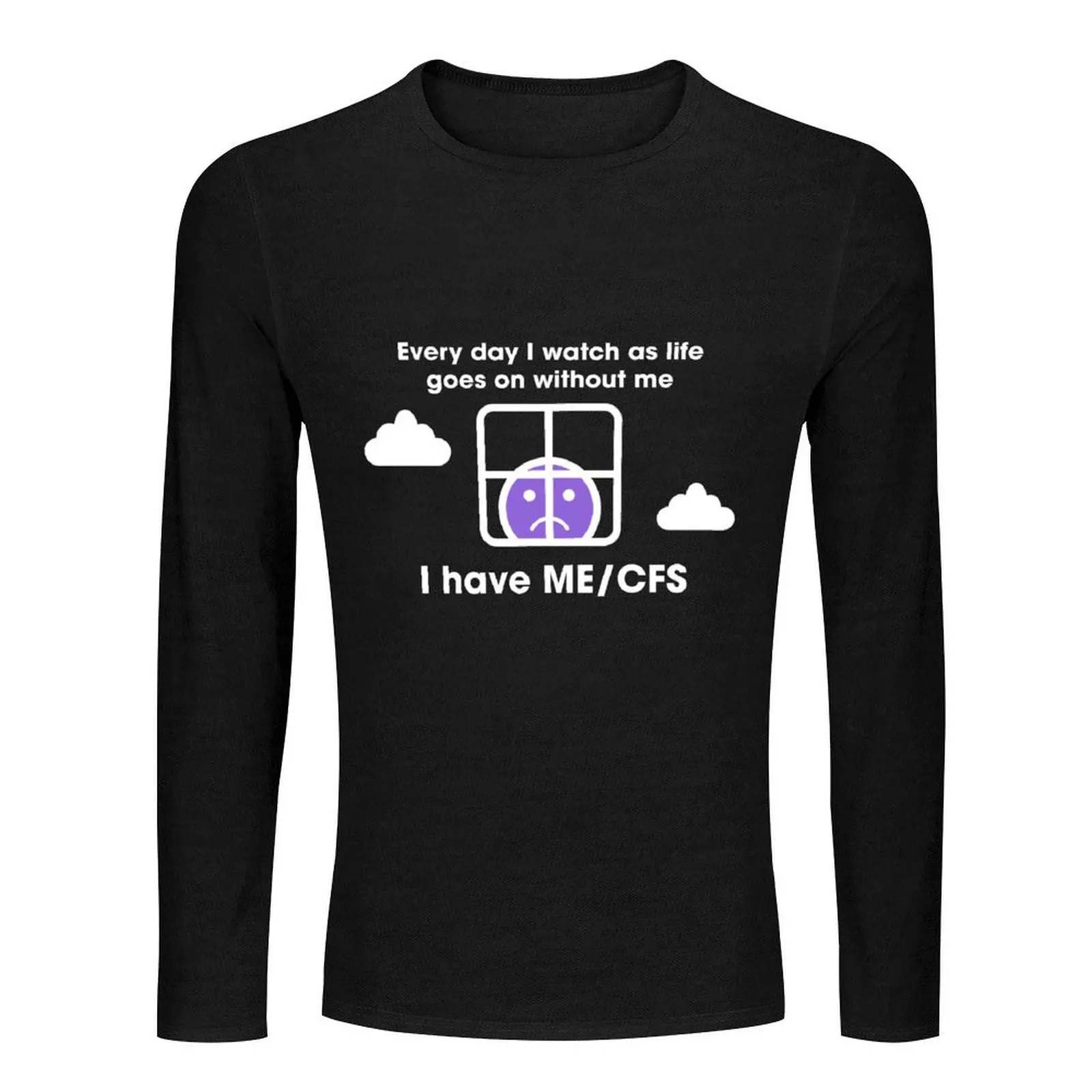 Every day I watch as life goes on without me / I have ME/CFS Long T-Shirt black t shirt t shirts for men pack