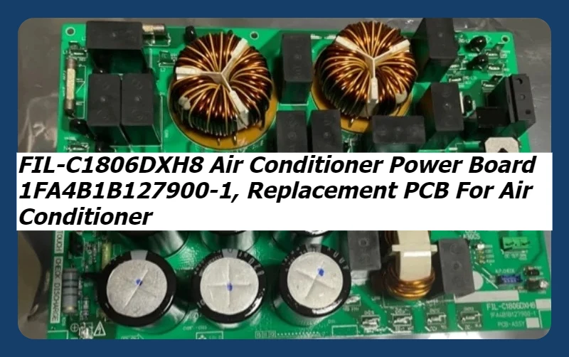 Replacement Air Conditioner Power Supply Board FIL-C1806DXH8, Part Number 1FA4B1B127900-1