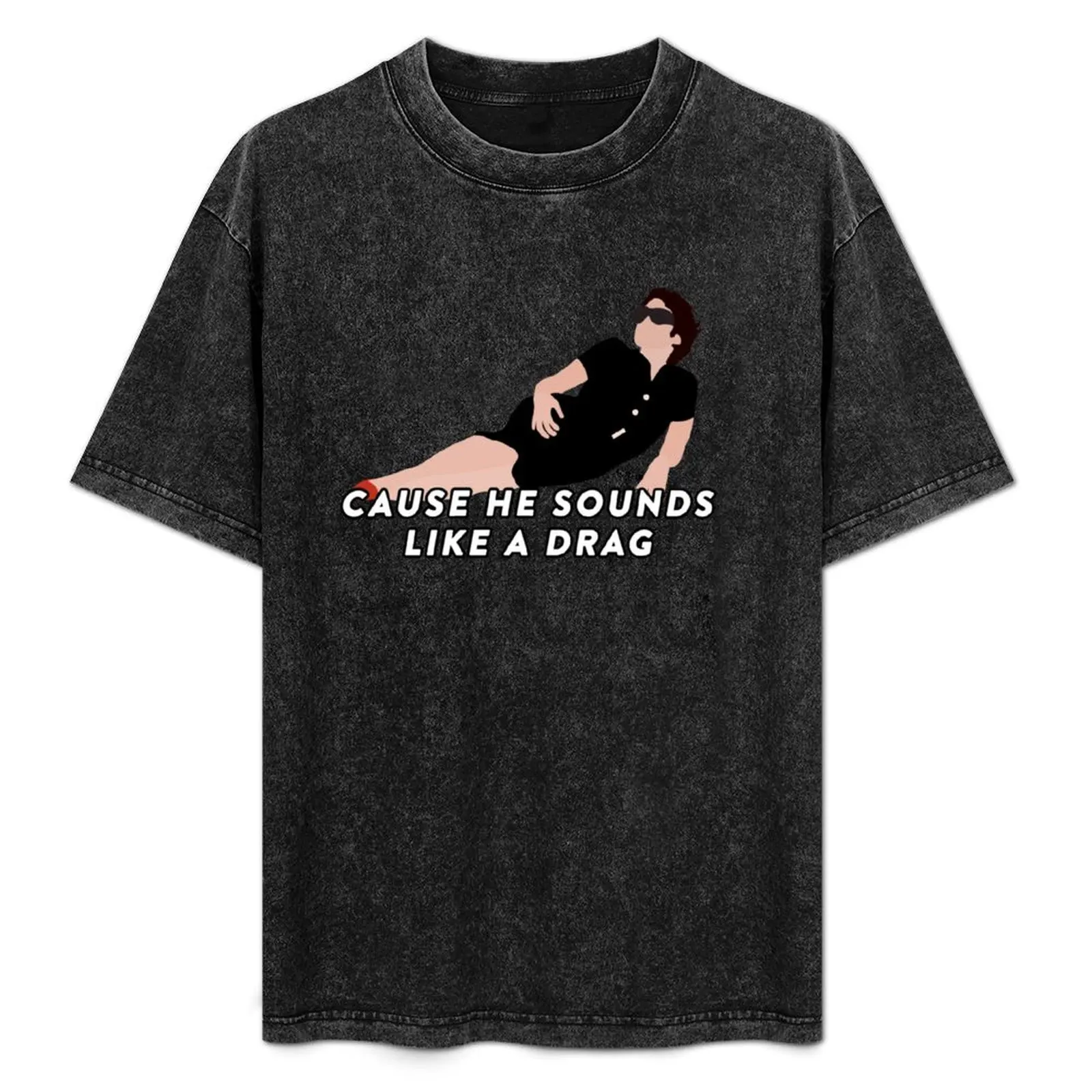 

cause he sounds like a drag T-Shirt Holiday Outdoor T-Shirt