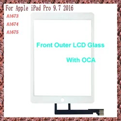 AAA+ For Apple iPad Pro 9.7 A1673 A1674 A1675 2016 FOR PRO9.7 Touch Screen + OCA LCD Front Glass Panel Replacement parts