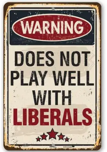 Metal Sign Plate Warning Does Not Play Well W/ Liberals Caution Wall Decal Gate