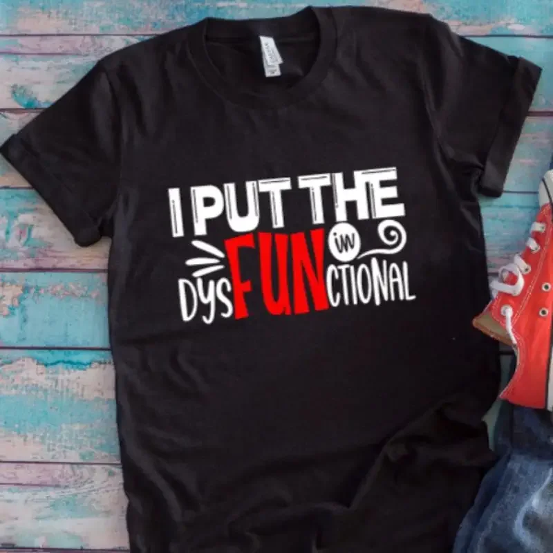 I Put The Fun In Dysfunctional Black T Shirt
