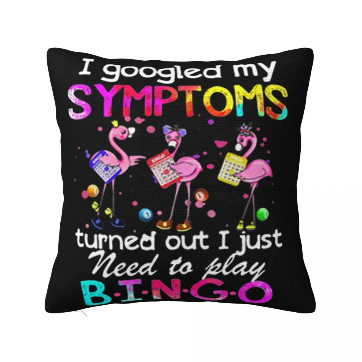 Flamingos I Googled My Symptoms Turned Out I Just Need To Play Bingo Printing Pillow Case