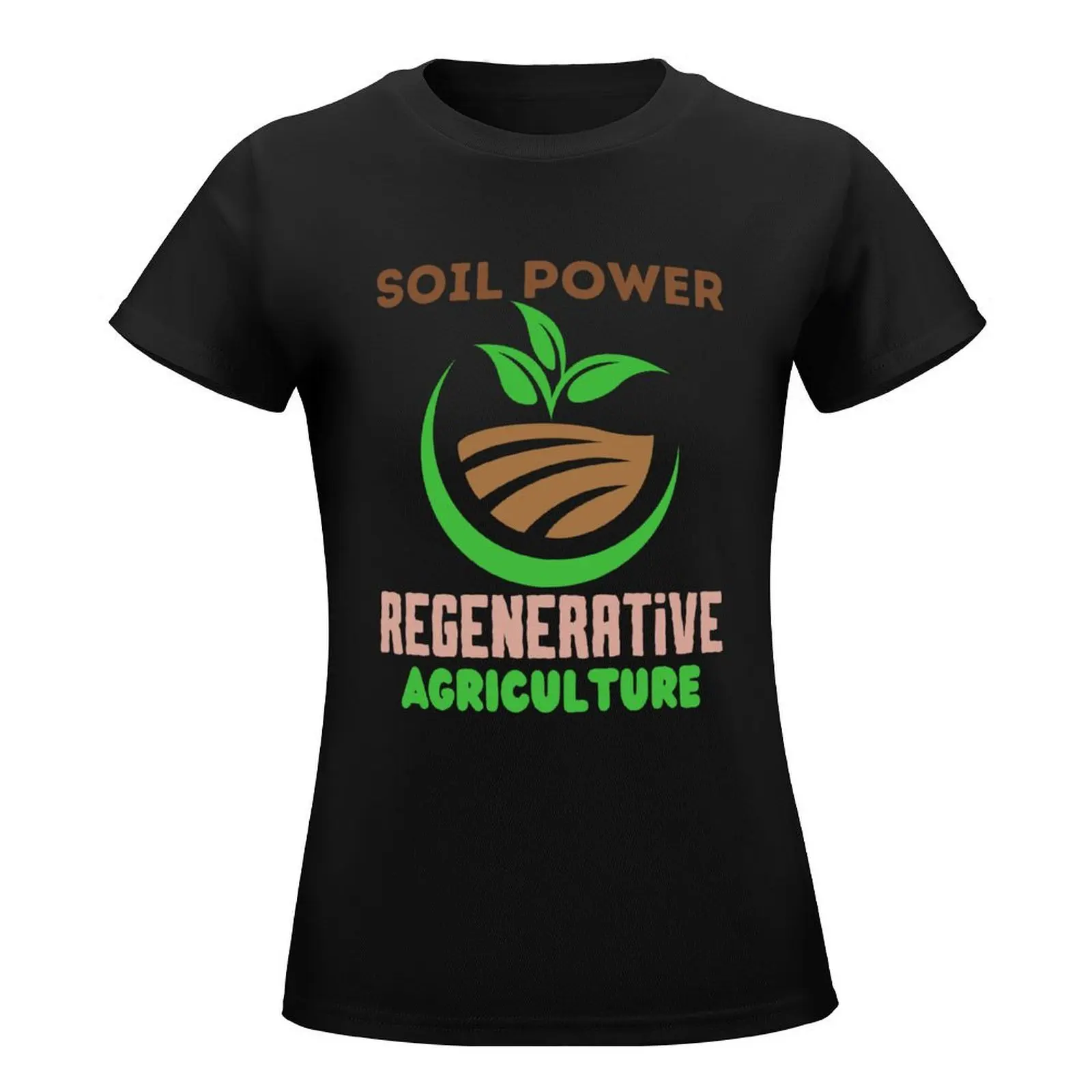 Soil Power Regenerative Agriculture Gift for Nature Lovers T-Shirt Blouse kawaii clothes blacks clothes for Women