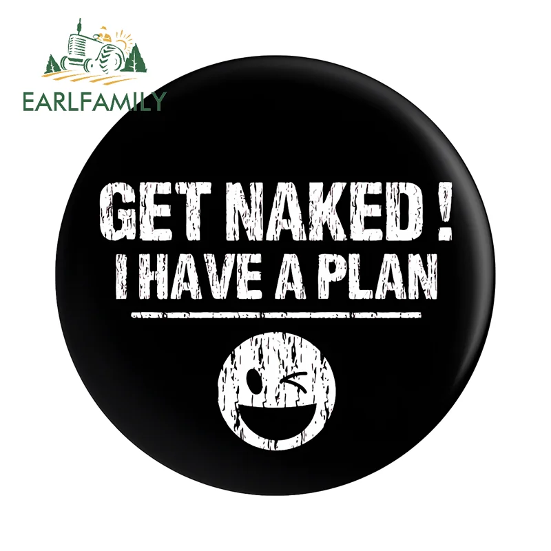 EARLFAMILY Funny Sign Car Stickers Circular Picture Style Get Naked I Have A Plan Text Camper Decal Scratch-Proof Car Wrap