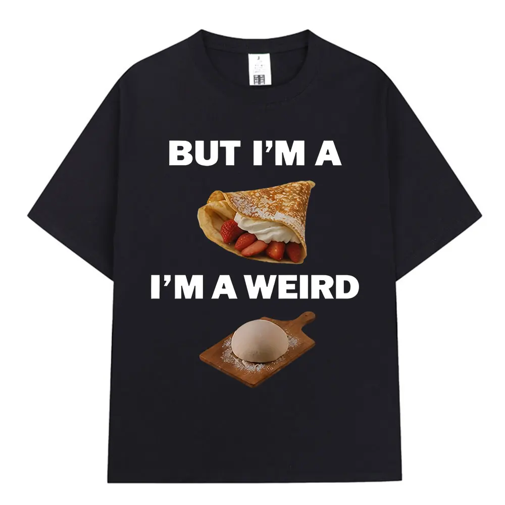 But I'm A Crepe I'm A Weird Dough T-shirt 90s Alternative Rock Food Pun T Shirt Men Women Clothing O-Neck Short Sleeves T-shirts