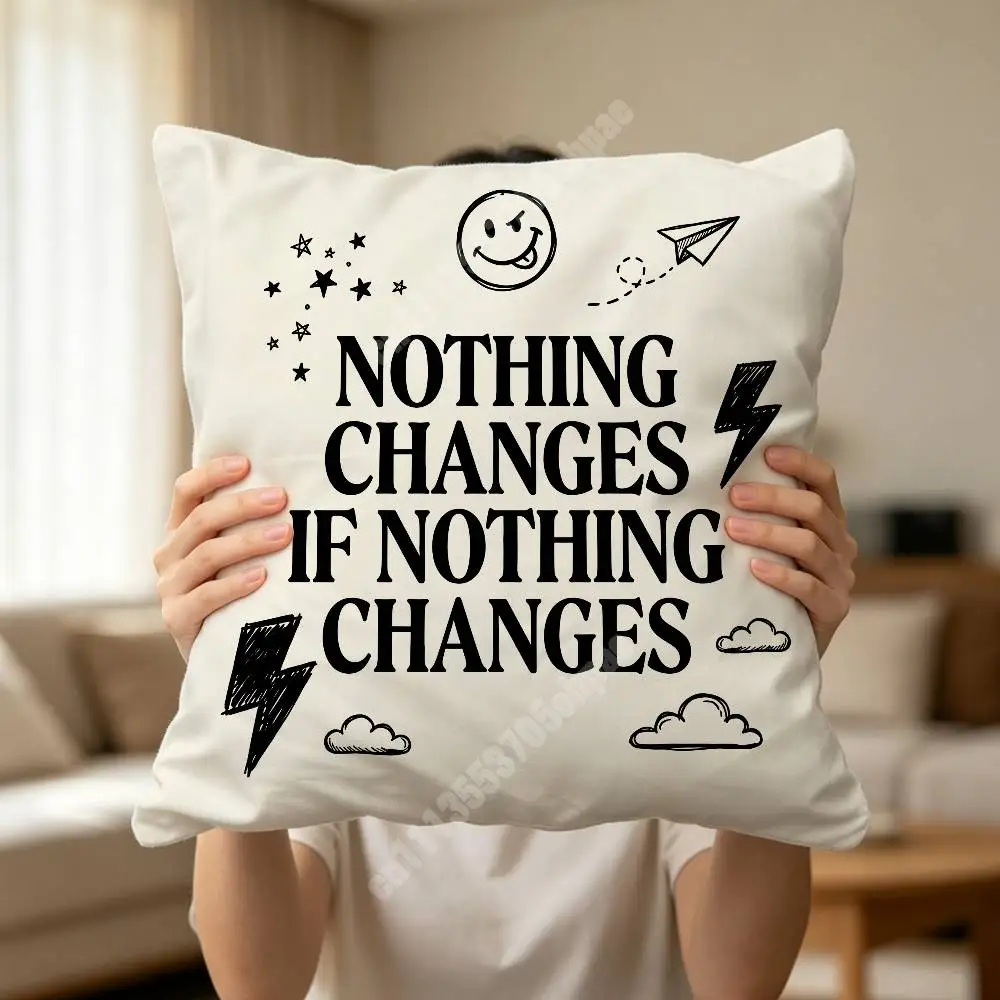 Nothing Changes if Nothing Changes Pillow Cover Sofa Couch Cushion Case Creative Workspace Accent Home Decor