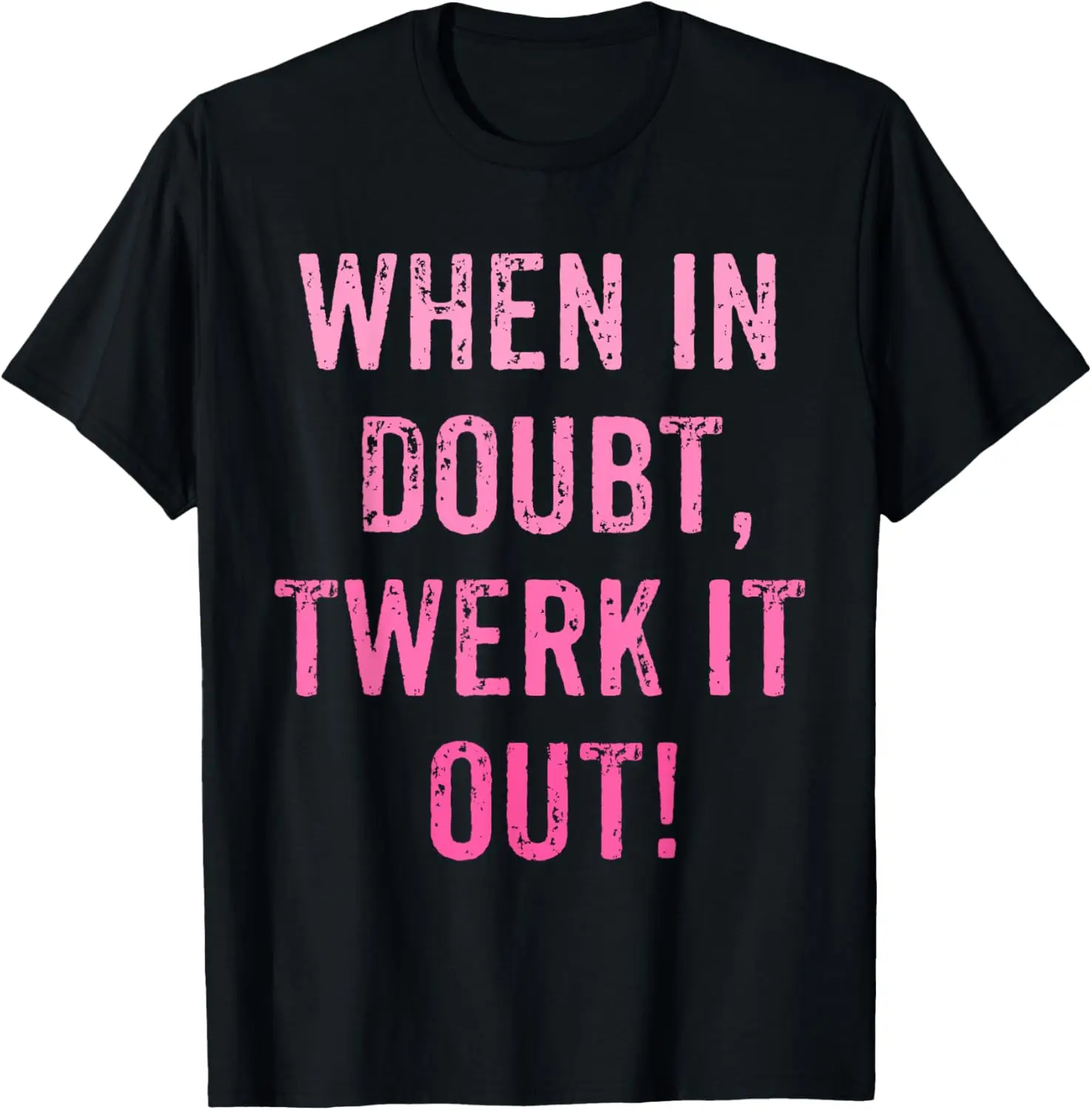 When In Doubt Twerk It Out Twerking Queen Funny Twerk T-Shirt