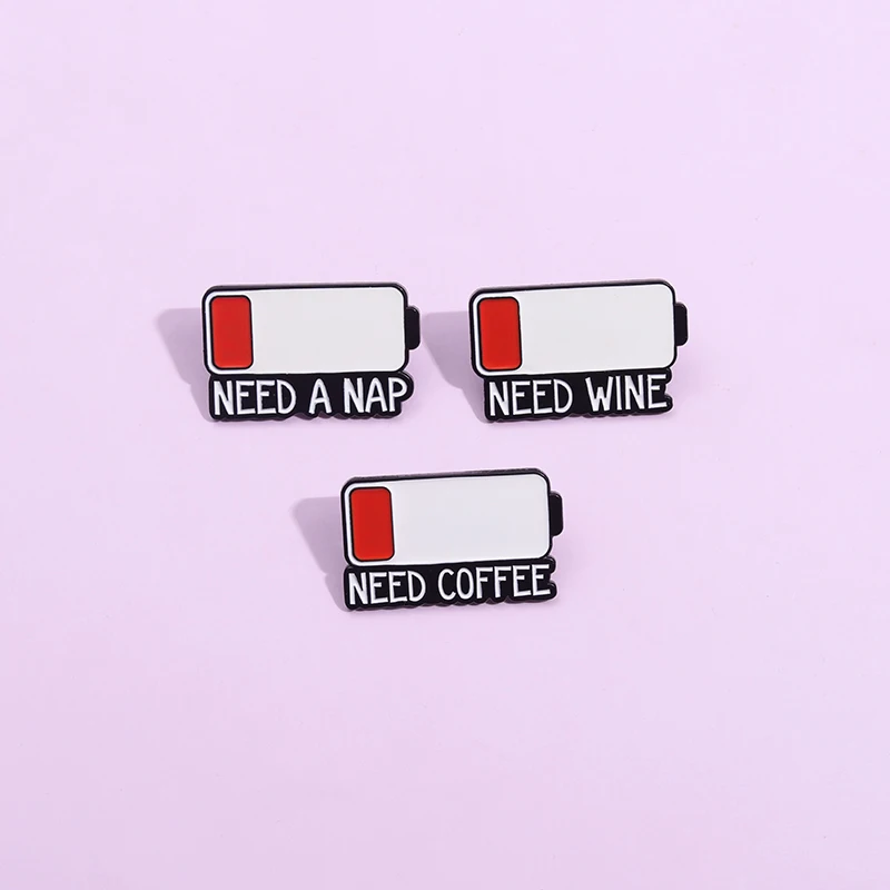 

Low Battery Warn Enamel Pins Need A Nap Need Coffee Need Wine Brooches Cartoon Cute Lapel Badge Accessories for Gift Wholesale