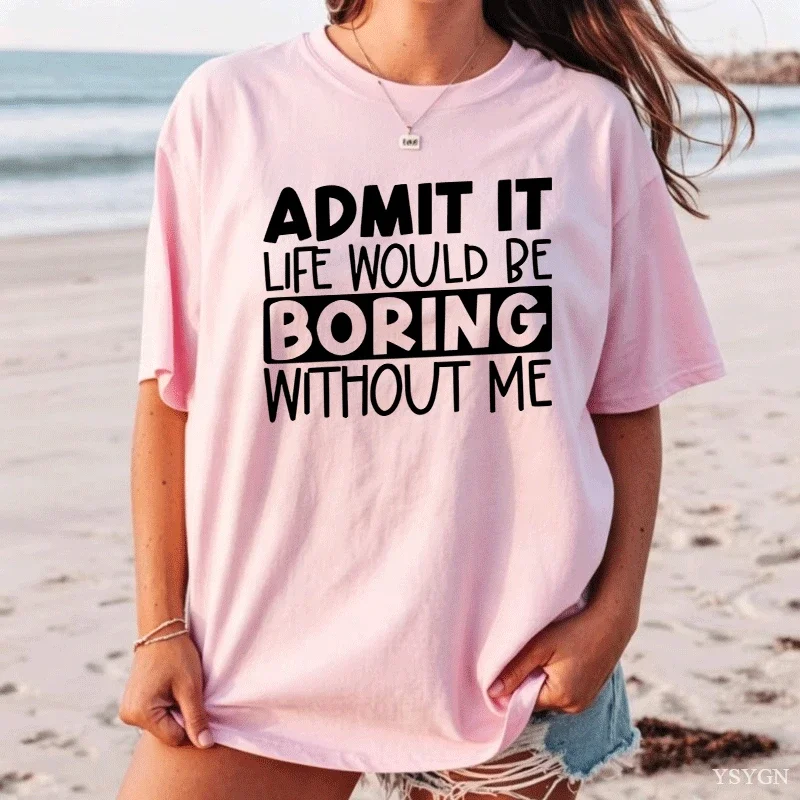 Admit It, Boring Graphic T-shirt Casual Harajuku O-Neck Vintage Short Sleeve Streetwear Amusing 100% Cotton Fashion Daily Tops