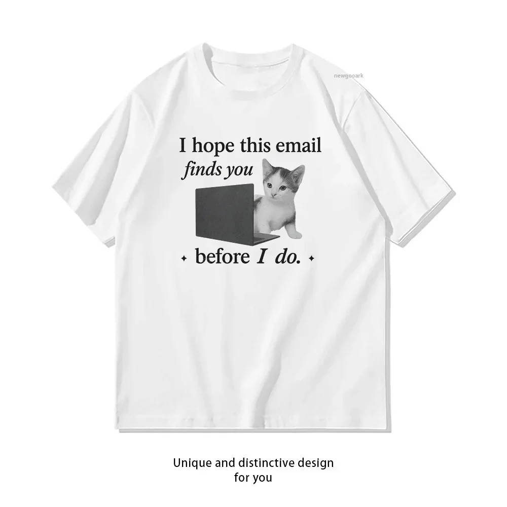 Funny Cat Meme i hope this email finds you before i do Shirt Woman Man Summer Cotton Graphic T Shirts Adult Streetwear