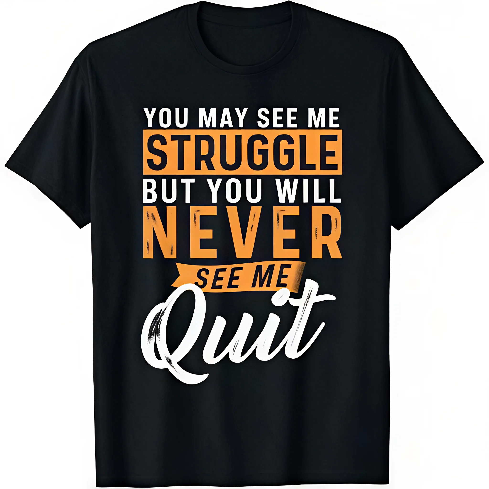 You Will Never See Me Quit - Motivational Quote Inspiration T-Shirt Graphic tees Shortsleeve Casual