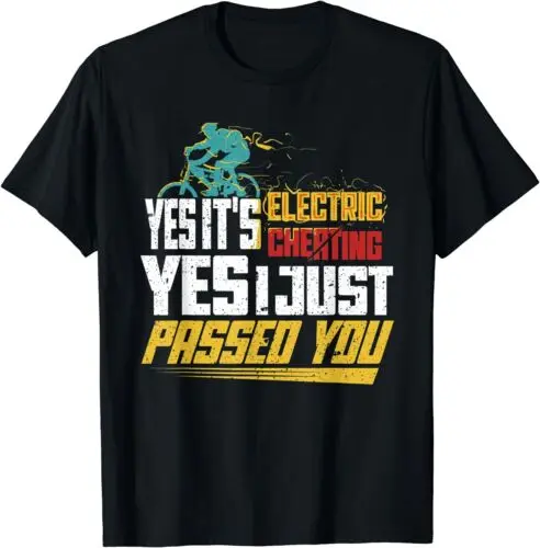 NEW LIMITED Yes It's Electric Cheating Yes I Just Passed You Bicycle T-Shirt