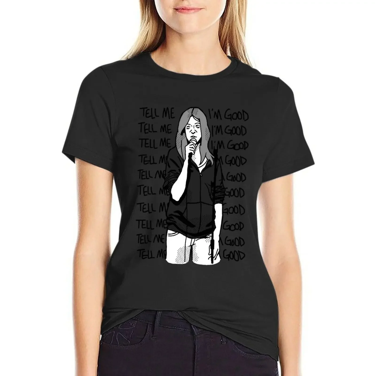 

Dee Reynolds Tell Me I'm Good T-Shirt kawaii clothes shirts graphic tees Female clothing tight shirts for Women