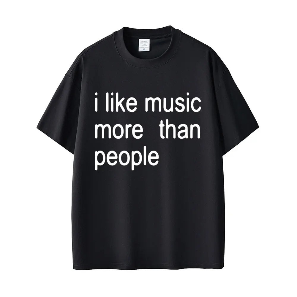 

I Like Music More Than People Funny Meme T-shirt Men Women Casual Cotton Vintage Short Sleeve Oversized Tshirt Streetwear Unisex