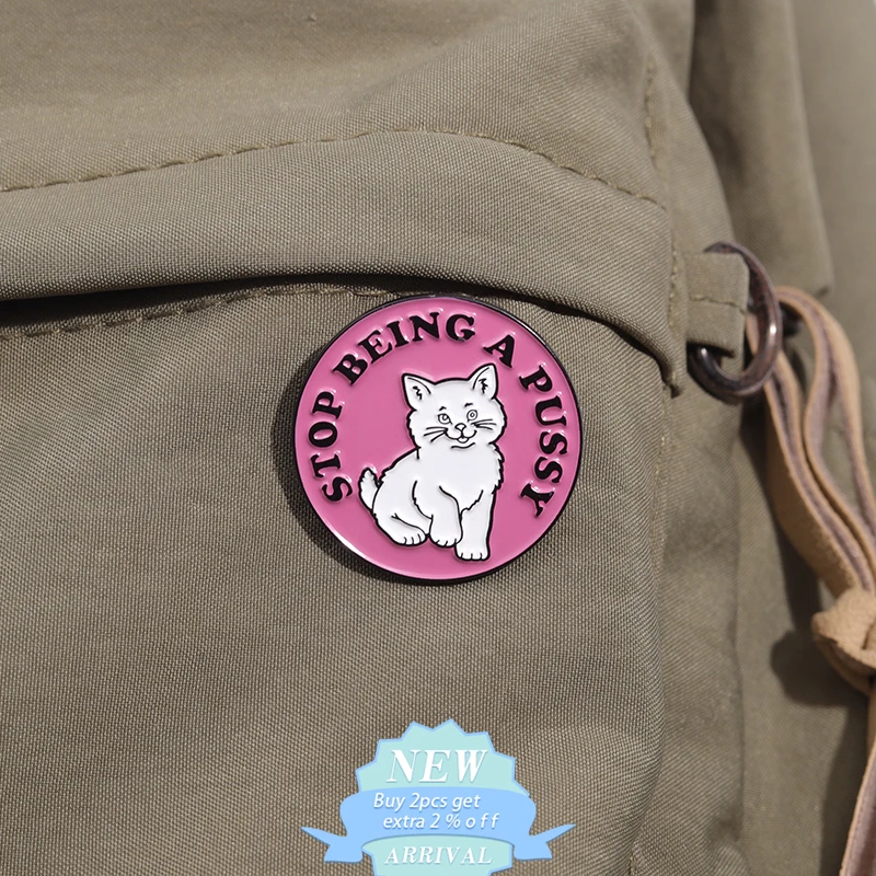 Creative Cat Encouragement Inspirational Quotes Enamel Pin Stop Being A Pussy Lapel Backpack Brooch Jewelry Gift For Best Friend