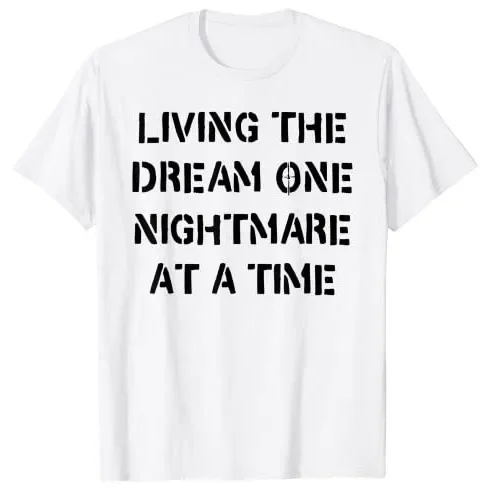 Living The Dream One Nightmare At A Time Funny T-Shirt Women Men Clothing Sayings Quote Letters Printed Graphic Tee Tops Gifts