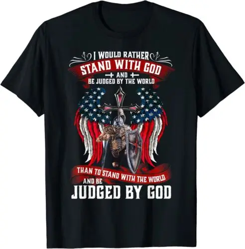 NEW LIMITED I Would Rather Stand With God And Be Judged By The World T-Shirt