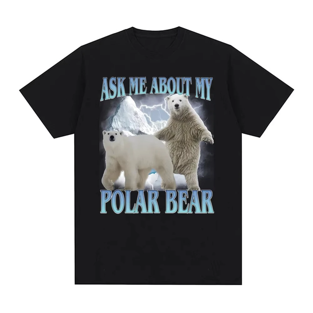Ask Me about My Polar Bear Funny Polar Bear T-shirt Men Women Fashion Classic Tee Shirt Streetwear Summer O-Neck Cotton T Shirts