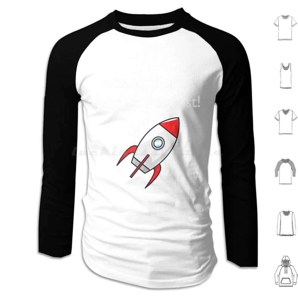 Actually I Am A Rocket Scientist T Shirt! Hoodie cotton Long Sleeve Rocket Scientist Rocket Science Rocket Scientists Smart