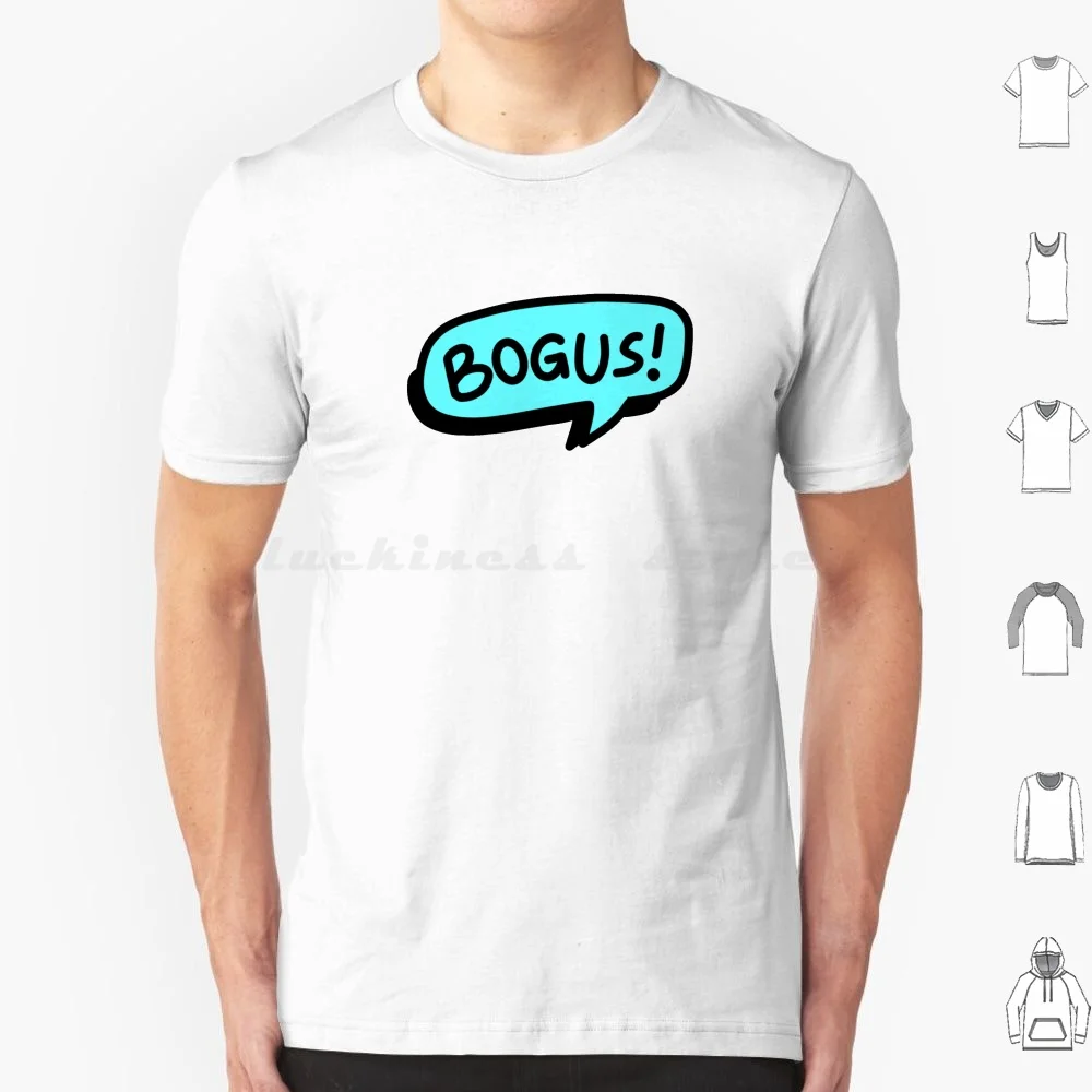 Bogus! T Shirt Men Women Kids 6xl Movies 80s 90s Iconic Eighties 1980s Retro Vintage Caricature Excellent Bogus Radical Bill