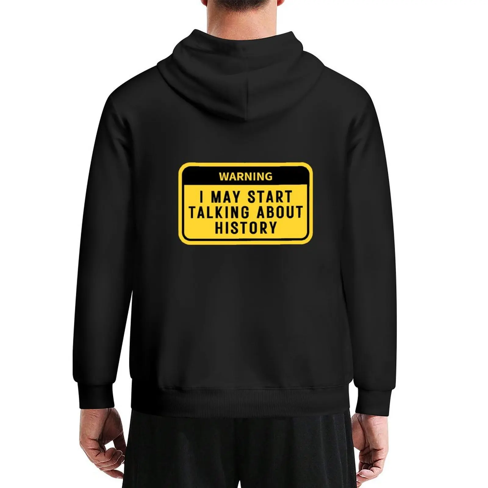 

Warning i may start talking about history funny history teacher gift Hoodie hooded shirt men clothes mens hoodie