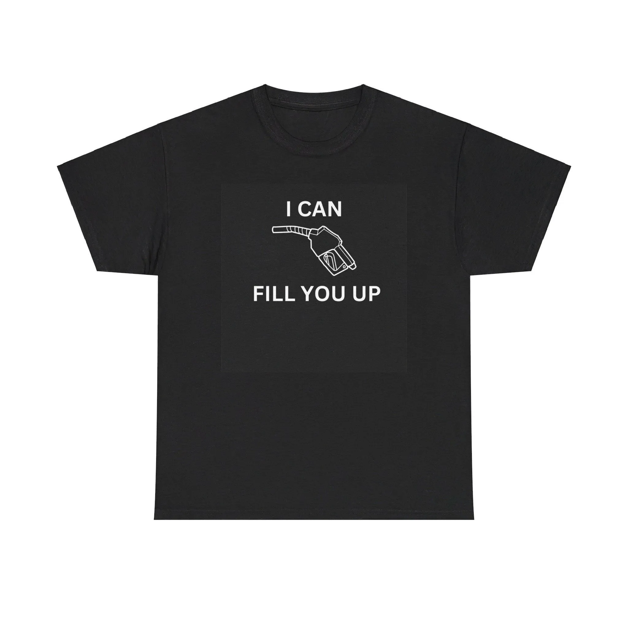 I Can Fill You Up Heavy Cotton T Shirt