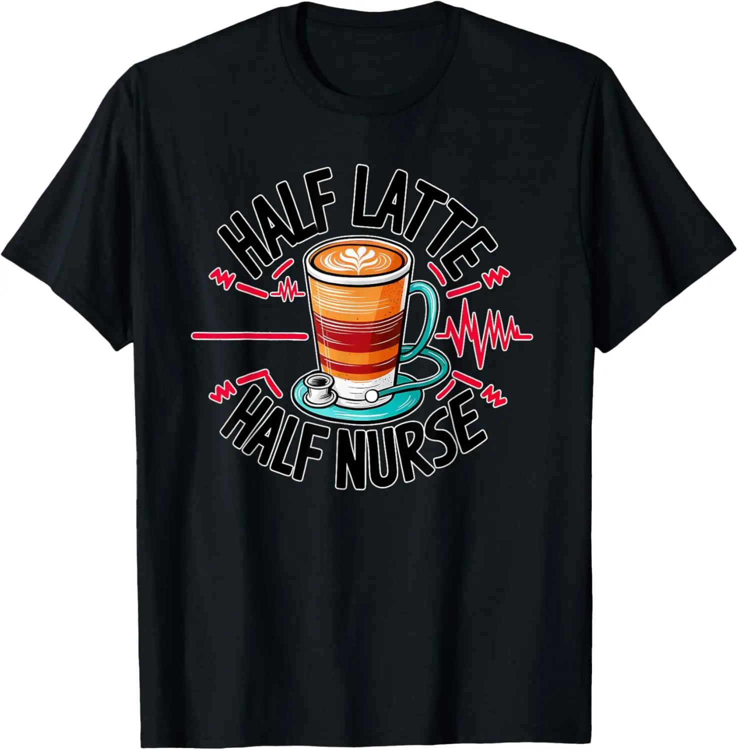 

Half Latte Half nurse caffeine coffee lovers medical staff T-Shirt