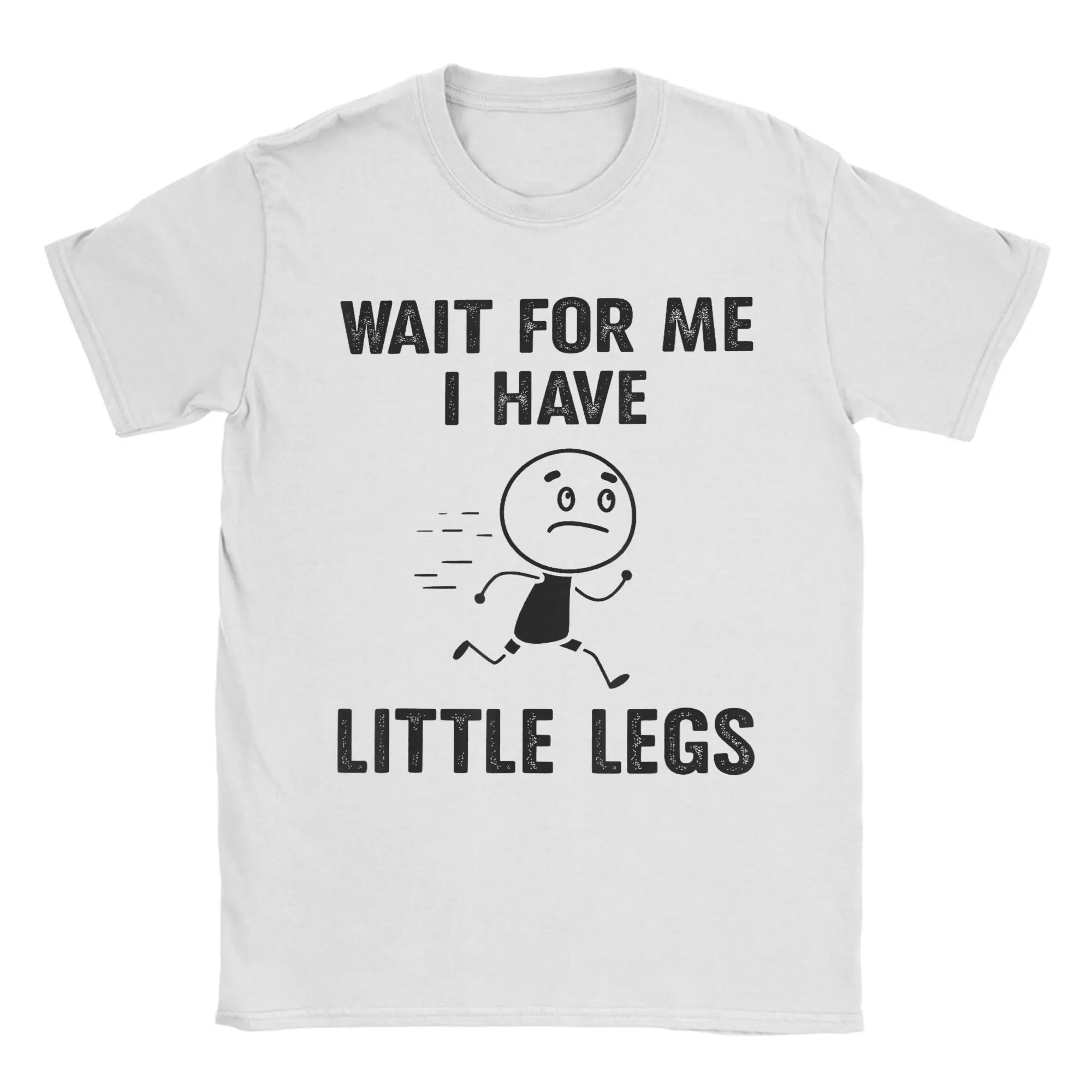 Funny Short Legs Humor Jokes Wait For Me I Have Little Legs T-Shirt Men Leisure Cotton Tee Shirt O Neck T Shirt Party Clothing