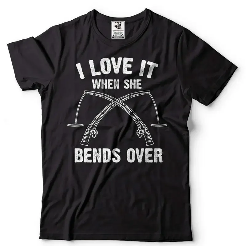 Fishing Joke Shirt Fishing Humorous Gifts I Love It When She Bends Over Shirt
