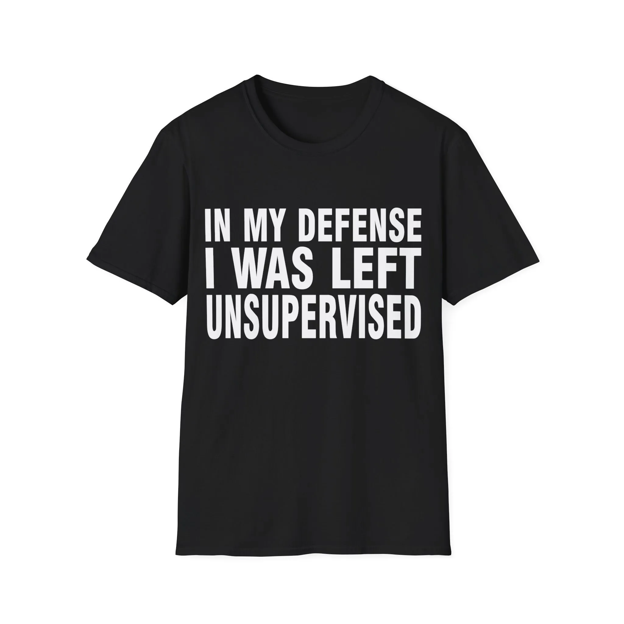 In My Defense I Was Left Unsupervised Humor Funny Quotes T Shirt