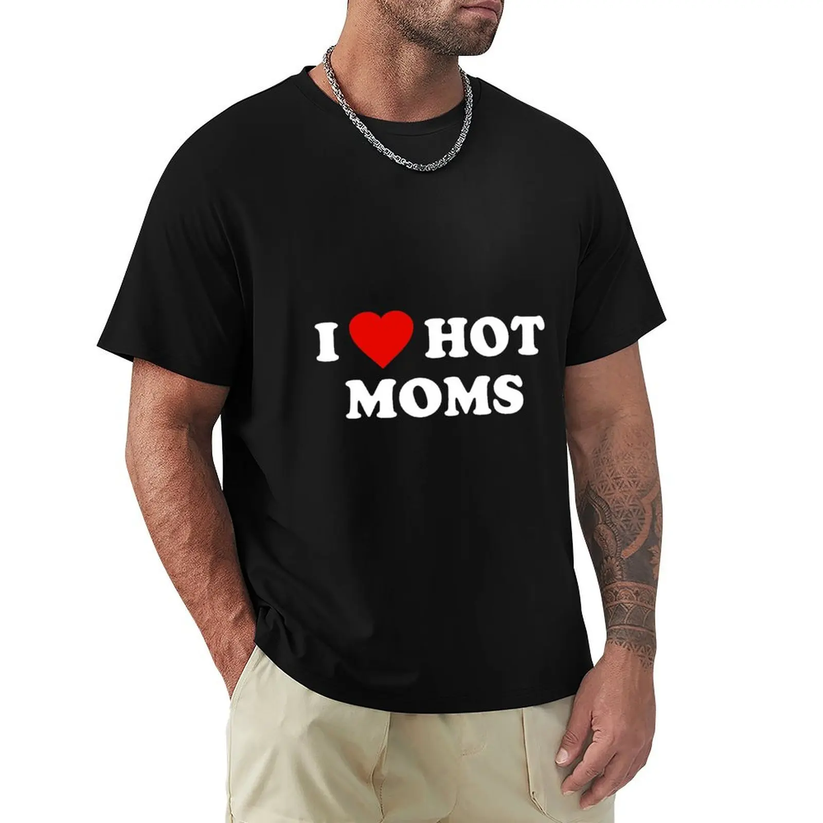 I Love Hot Moms T-Shirt man t shirts for men T-Shirt