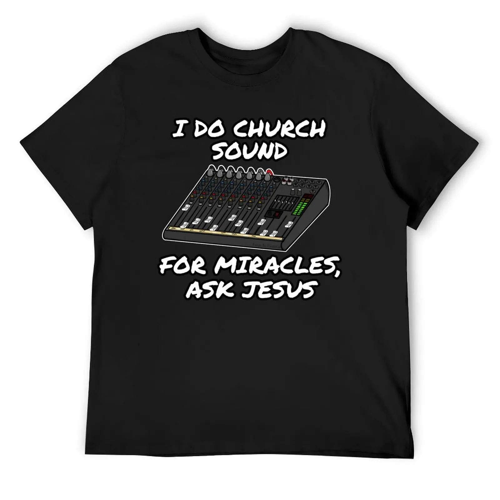 

I Do Church Sound For Miracles Ask Jesus T-Shirt heavyweights funny meme t-shirts shirts men