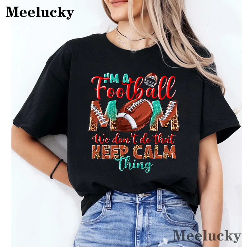 I\'m A Football Mom We Don\'t Do That Pattern Printing Women Tshirt Personality Trend Tee Clothing Casual Tops Street Female Short