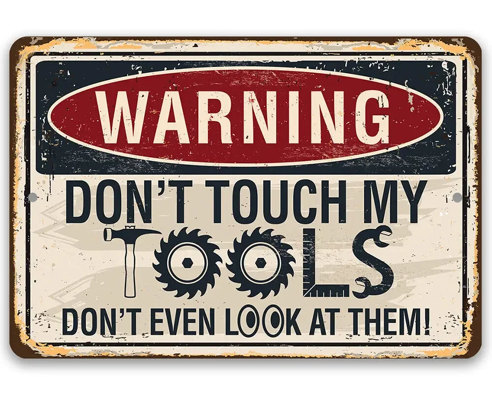 Warning, Don\'t Touch My Tools - Durable Weatherproof Metal Sign - Indoor/Outdoor