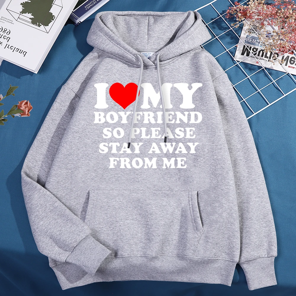 I Love My Boyfriend So Please Stay Aeay From Me Hoodies Men Women Harajuku Clothing Hip Hop Sweatshirt Pullover Fleece Hoodie