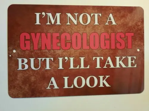 Im Not a Gynecologist But Ill Take a Look 8x12 Metal Wall Sign