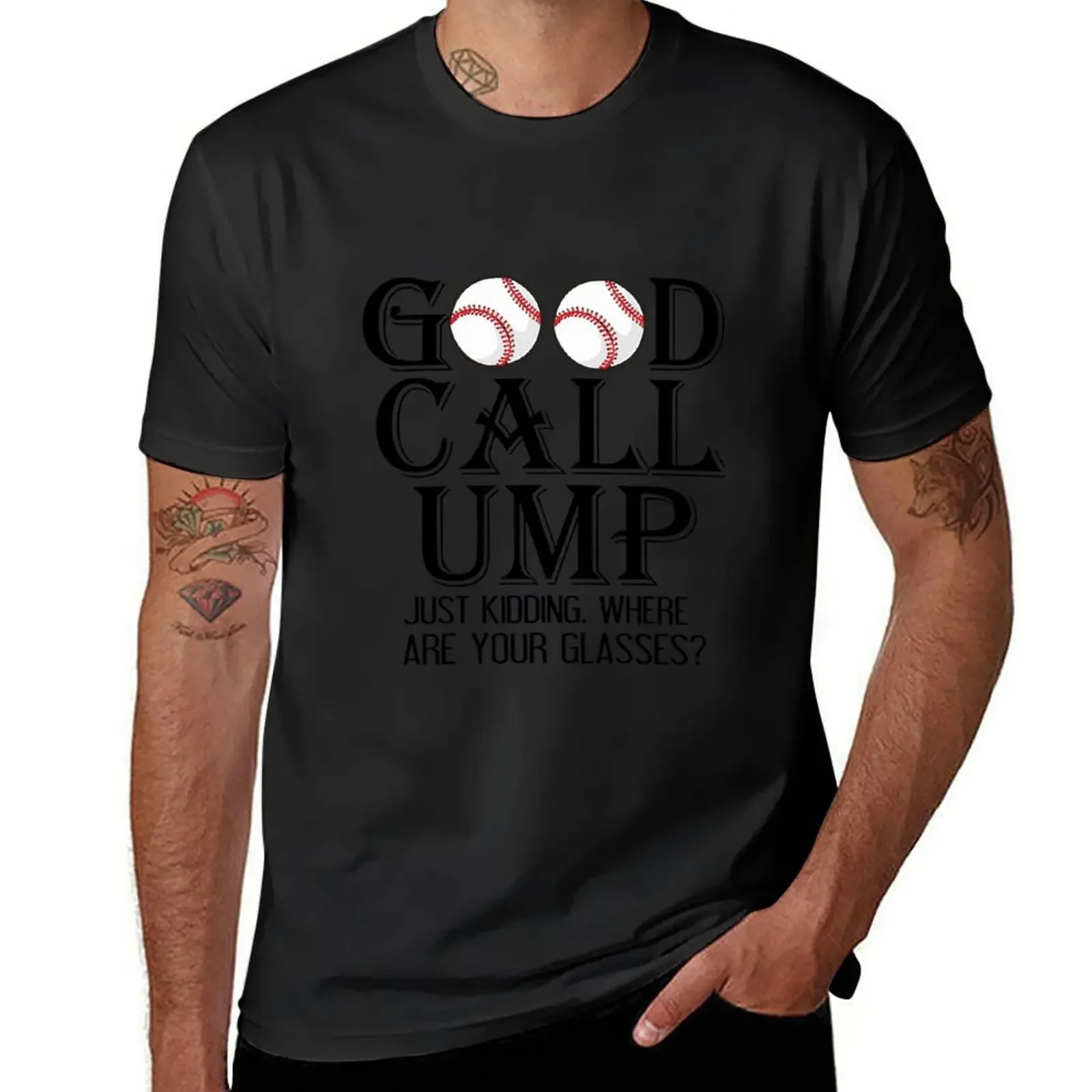 GOOD CALL UMP. JUST KIDDING WHERE ARE YOUR GLASSES? T-Shirt graphic t shirts custom t shirt hippie clothes t shirt men