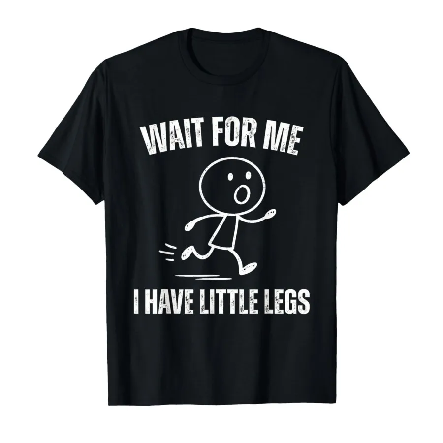 Camiseta divertida con meme de correr de la serie Wait for Me I Have Little Legs para hombres y mujeres, camisetas 100% de algodón, camisetas de manga corta P721