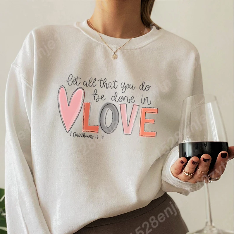 

Valentine's Day Let All That You Do Be Done In Love Hoodless Sweatshirt Fashion Women's Clothes Long Sleeve Fall/Winter Pullover